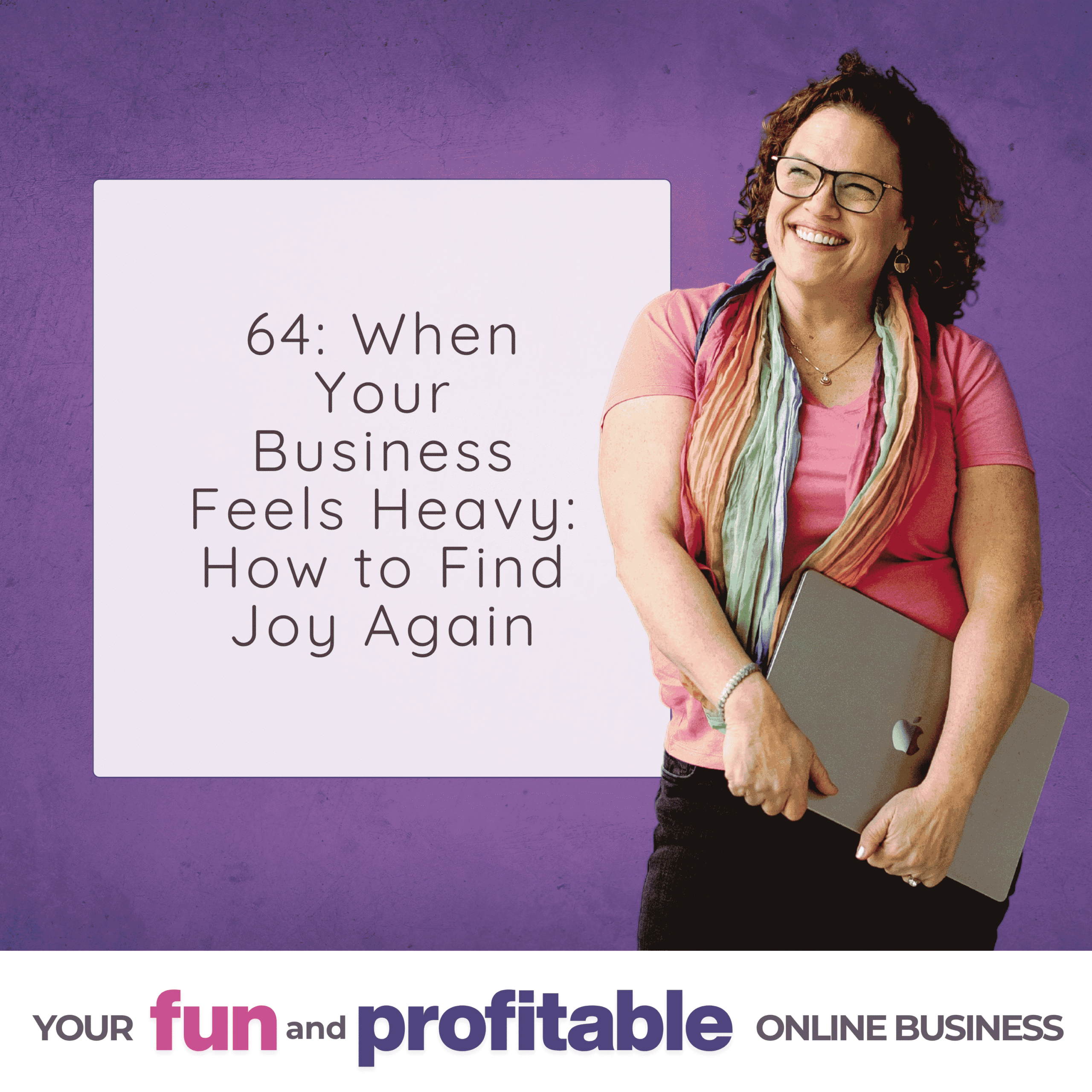 Cover artwork for episode 64, When Your Business Feels Heavy: How to Find Joy Again