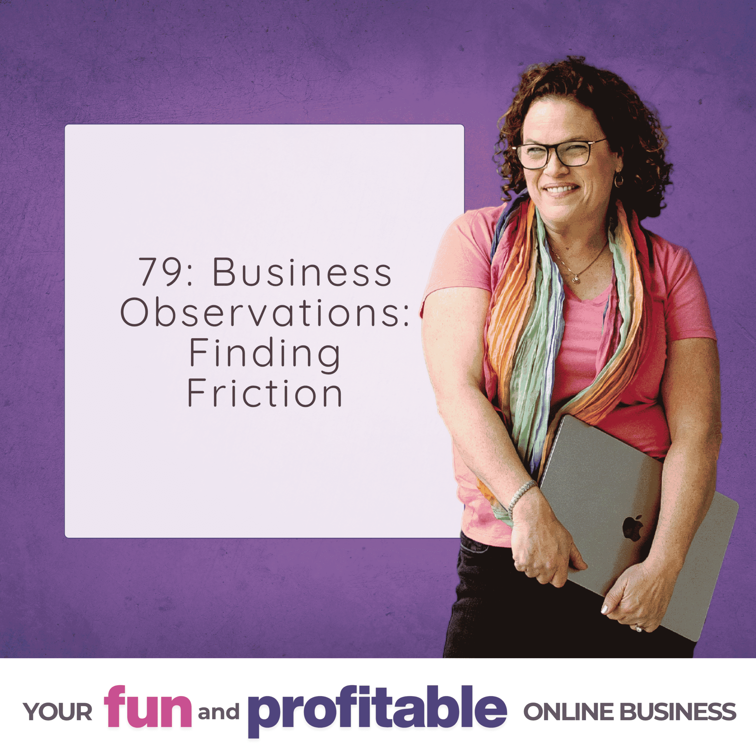 Episode 79 Business Observations Finding Friction